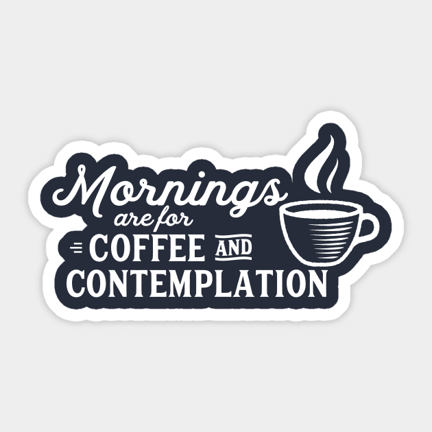 mornings are for coffee and contemplation Sticker by kittamazon